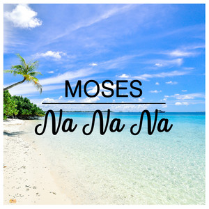 Na Na Na by Moses