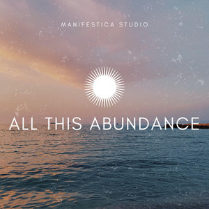 All This Abundance by manifestica_studio