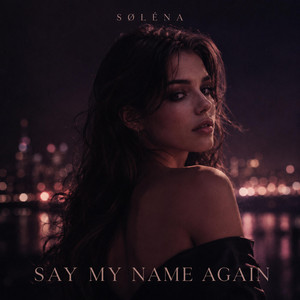 Say My Name Again by SØLÉNA