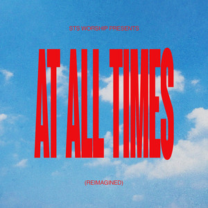 AT ALL TIMES (REIMAGINED) by STS Worship, Chris Lombardo