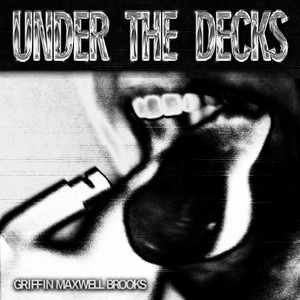 Under the Decks by Griffin Maxwell Brooks, 1ofthedolls