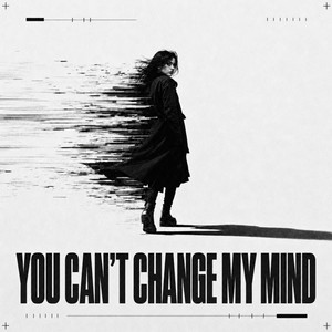 You Can't Change My Mind by Benzarh