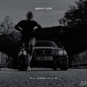 All Eyes On Me by Murat Koff