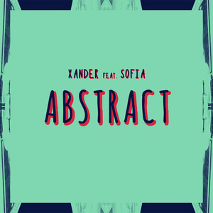 Abstract (Diego T Remix) [feat. Sofia] by Xander