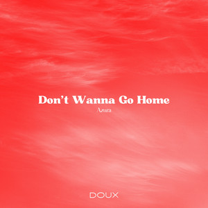Don't Wanna Go Home by Azura