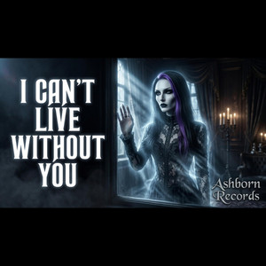 I Can't Live Without You by Ashborn Records