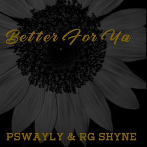 Better For Ya by Pswayly, Rg Shyne
