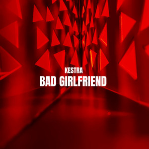Bad Girlfriend - Radio Edit by Kestra