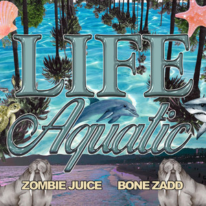 Life Aquatic by Zombie Juice, Bone Zadd