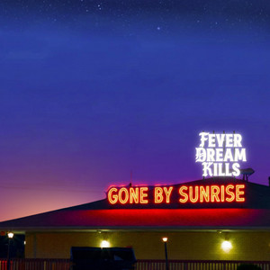 Gone By Sunrise by Fever Dream Kills