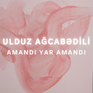 Ulduz Ağcabədili - Amandı Yar Amandı