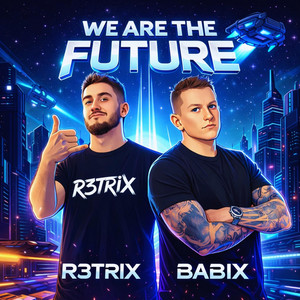WE ARE THE FUTURE by R3TRIX, Babix