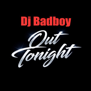 Out Tonight by Dj Badboy