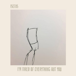 I'm tired of everything but you