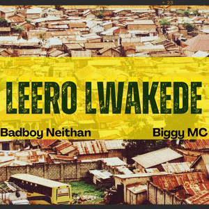 Leero Lwakade by Biggy MC, Badboy Neithan