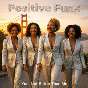 You, Not Better Than Me by Positive Funk, José Côrte-Real