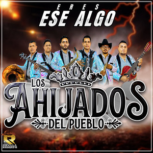 Los Ahijados Del Pueblo - Eres Ese Algo