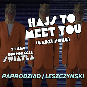 HAJS TO MEET YOU (gadzi song) - z filmu „KORPORACJA ŚWIATŁA”