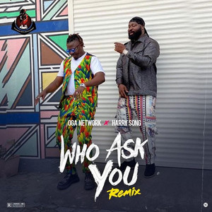 Who Ask You - Remix by Oga Network, HarrySong