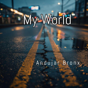 My World by Andujar Bronx