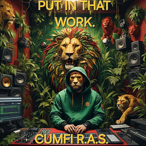 PUT IN THAT WORK by Cumfi R.A.S.