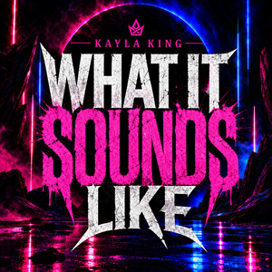 WHAT IT SOUNDS LIKE by KAYLA KING