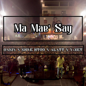 Oasix - Ma Mae' Say (feat. Shwe Htoo, Alatt & Y-Zet)