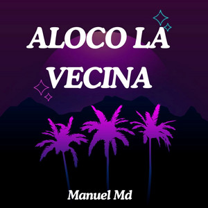 ALOCO LA VECINA by Manuel Md