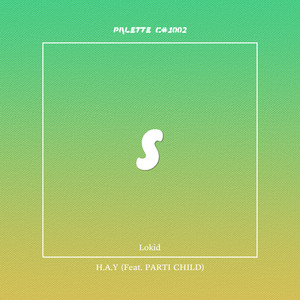 H.A.Y (feat. Lokid & PARTI CHILD) by SOUND PALETTE, Lokid, PARTI CHILD