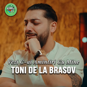 Toni de la Brasov - Vezi C-Ai Amintiri Cu Mine