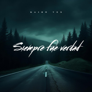 Siempre fue verdad by Kairo Vex
