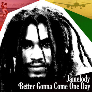 Better Gonna Come One Day by Jamelody