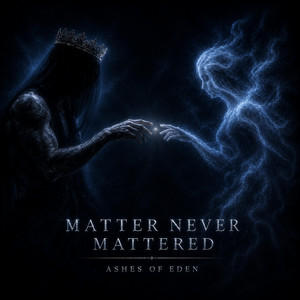 MATTER NEVER MATTERED by Ashes of Eden