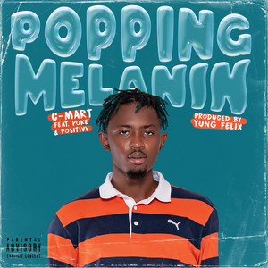 Popping Melanin by C-Mart, Yung Felix, Positivv, Poke