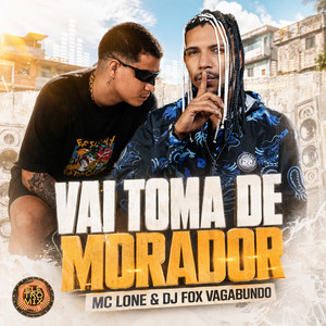 VAI TOMA DE MORADOR