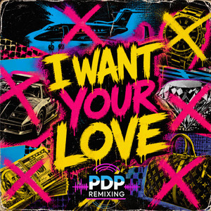 I Want Your Love by PDP Remixing