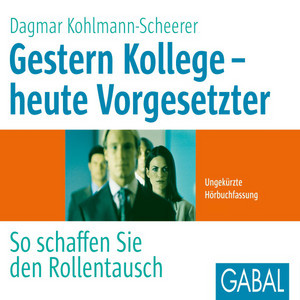 Gestern Kollege - Heute Vorgesetzter (So schaffen Sie den Rollentausch)