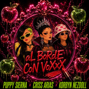 aL BoRdE CoN VoXxX by Puppy Sierna, Criss Arias, Korbyn Nezdoll