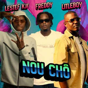 Nou Chô by LITLEBOY, FREDDY, LESTEF KJF BOYZ