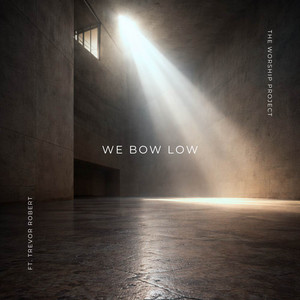 We Bow Low - The Worship Project, Trevor Robert BPM & Key Analysis ...