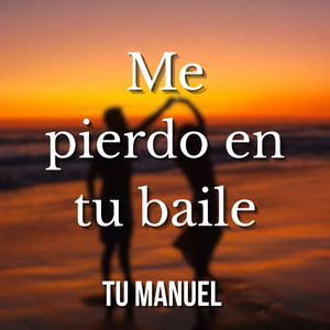 Me pierdo en tu baile by Tu Manuel