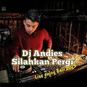 DJ Silahkan Pergi (Remix by DJ Andies)
