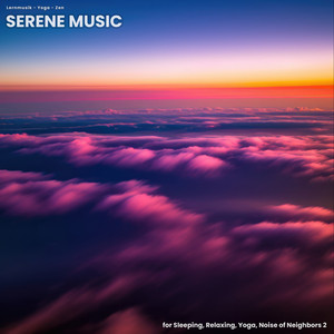 Serene Music for Sleeping, Relaxing, Yoga, Noise of Neighbors 2