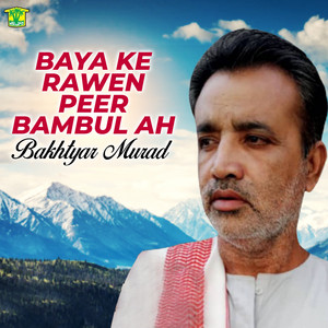 Bakhtyar Murad - Baya Ke Rawen Peer Bambul Ah