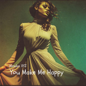 You Make Me Happy by Monika XYZ
