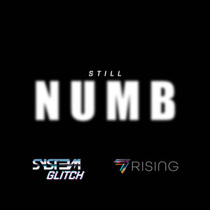 Still Numb by Syst3m Glitch, 7 Rising