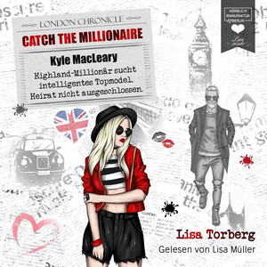 Kyle MacLeary: Highland-Millionär sucht intelligentes Topmodel. Heirat nicht ausgeschlossen [Catch the Millionaire, Band 1 (Ungekürzt)]