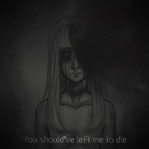 You should've left me to die by PuppetP