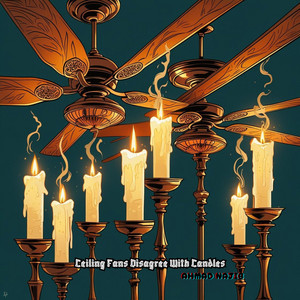 Ceiling Fans Disagree With Candles by Ahmad najib