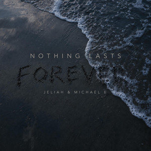 Nothing Lasts Forever by Jeliah, Michael E